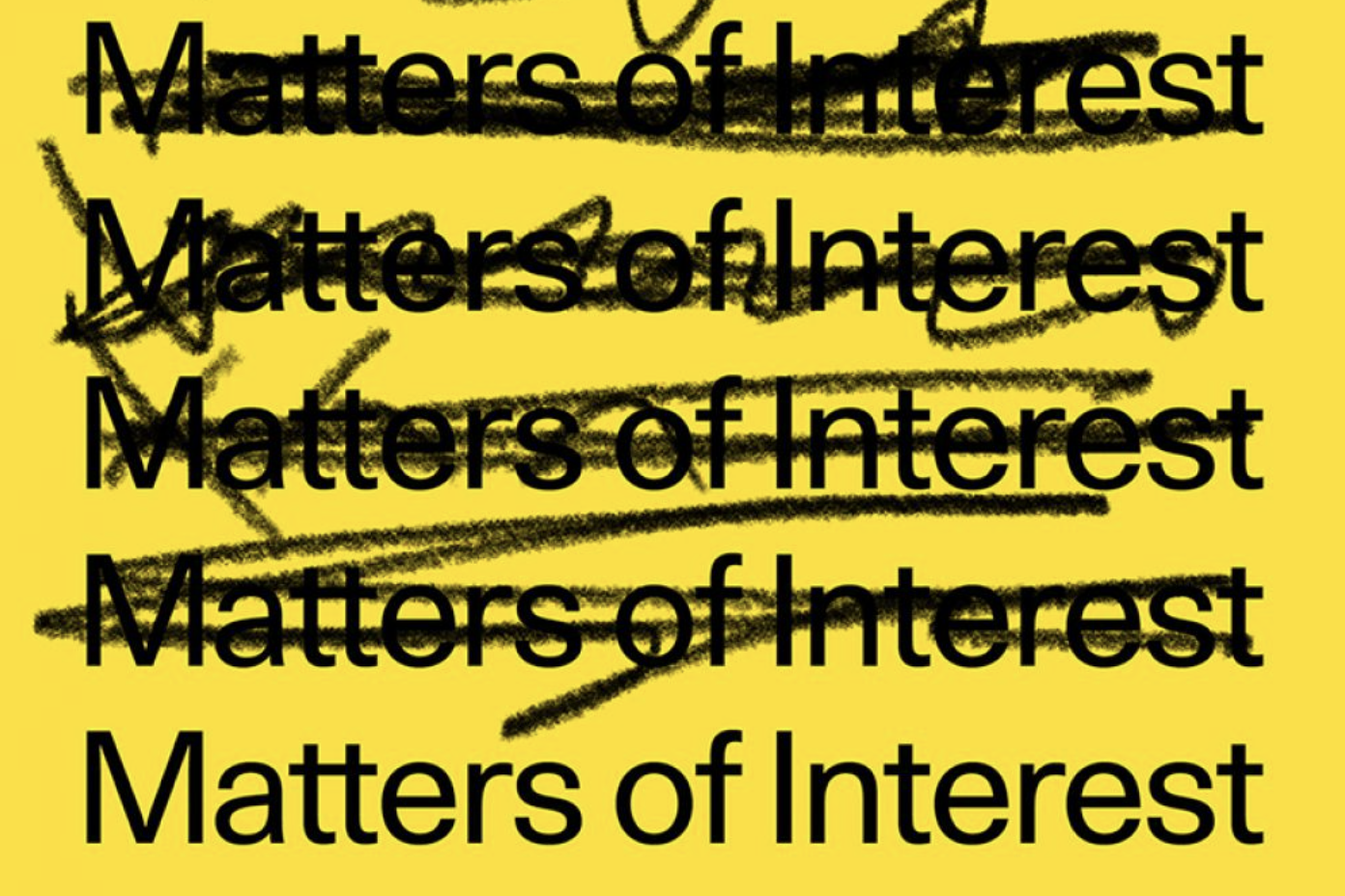 A yellow digital image with the words 'Matters of Interest' in black text repeated over the screen. Some are scribbled out.